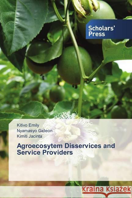 Agroecosytem Disservices and Service Providers Emily, Kitivo; Gideon, Nyamasyo; Jacinta, Kimiti 9786202307796 Scholar's Press