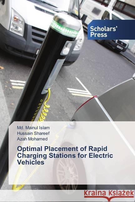 Optimal Placement of Rapid Charging Stations for Electric Vehicles Islam, Md. Mainul; Shareef, Hussain; Mohamed, Azah 9786202307857 Scholar's Press