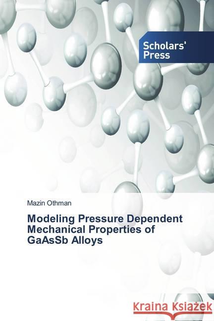 Modeling Pressure Dependent Mechanical Properties of GaAsSb Alloys Othman, Mazin 9786202308144