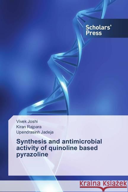 Synthesis and antimicrobial activity of quinoline based pyrazoline Joshi, Vivek; Rajpara, Kiran; Jadeja, Upendrasinh 9786202308267 Scholar's Press