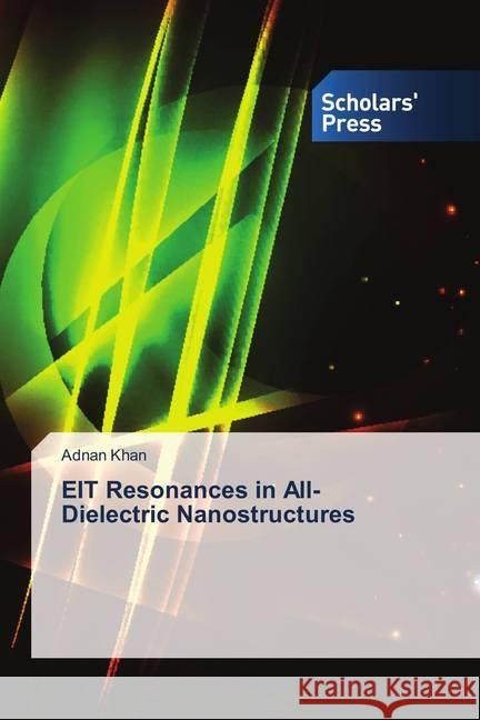 EIT Resonances in All-Dielectric Nanostructures Khan, Adnan 9786202308311