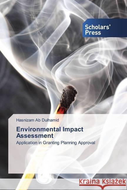 Environmental Impact Assessment : Application in Granting Planning Approval Ab Dulhamid, Hasnizam 9786202308540 Scholar's Press