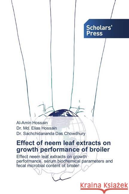 Effect of neem leaf extracts on growth performance of broiler : Effect neem leaf extracts on growth performance, serum biochemical parameters and fecal microbial content of broiler Hossain, Al-Amin; Hossain, Dr. Md. Elias; Chowdhury, Dr. Sachchidananda Das 9786202308595