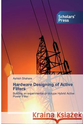 Hardware Designing of Active Filters Shahare, Ashish 9786202308632 Scholar's Press