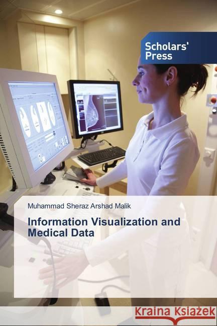 Information Visualization and Medical Data Malik, Muhammad Sheraz Arshad 9786202308779