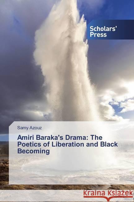 Amiri Baraka's Drama: The Poetics of Liberation and Black Becoming Azouz, Samy 9786202308793