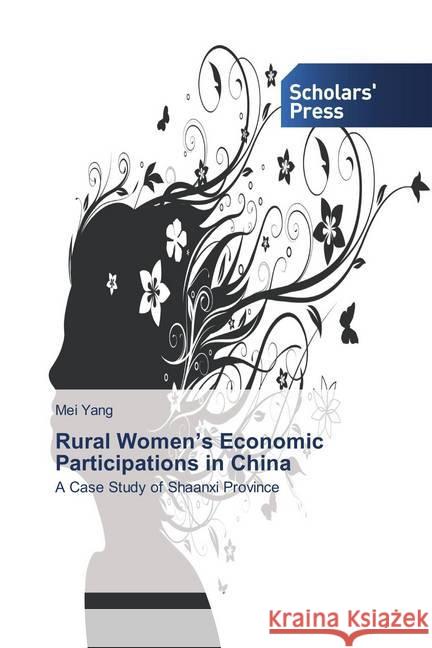 Rural Women's Economic Participations in China : A Case Study of Shaanxi Province Yang, Mei 9786202309196 Scholar's Press