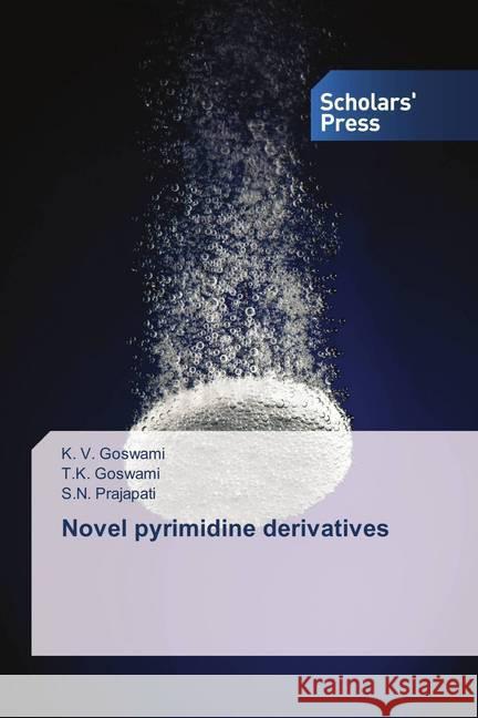 Novel pyrimidine derivatives Goswami, K. V.; Goswami, T.K.; Prajapati, S.N. 9786202309226 Scholar's Press