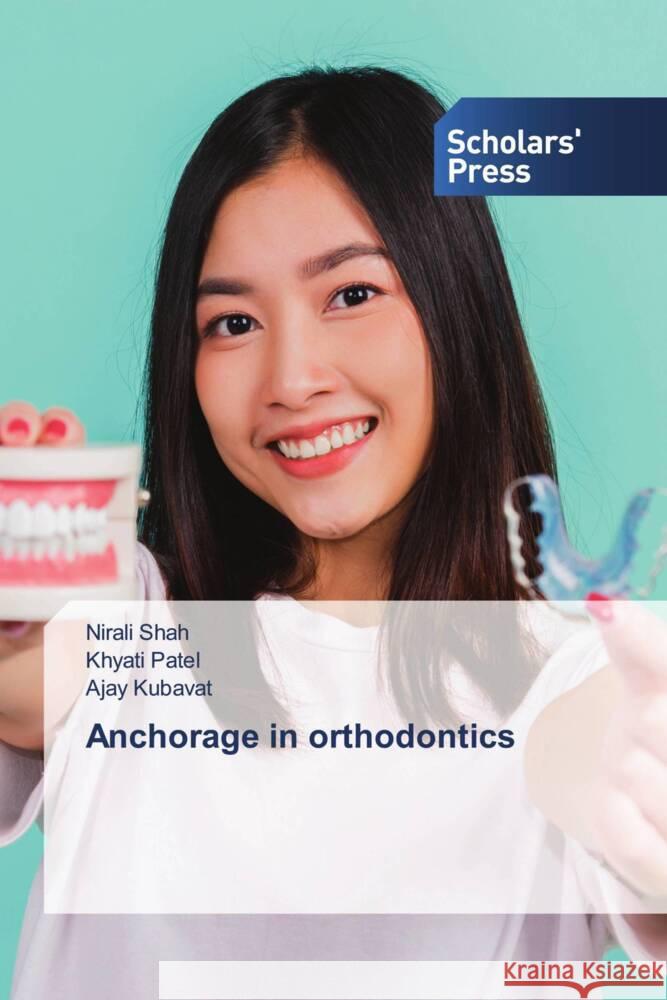 Anchorage in orthodontics Shah, Nirali, Patel, Khyati, KUBAVAT, AJAY 9786202309264