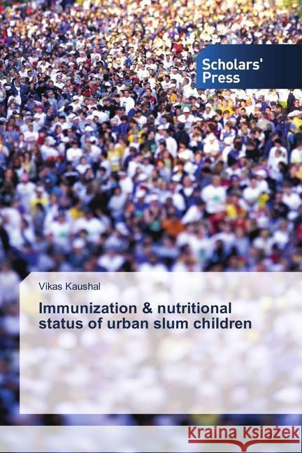 Immunization & nutritional status of urban slum children Kaushal, Vikas 9786202309578