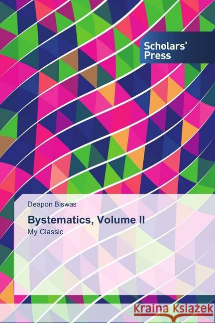 Bystematics, Volume II : My Classic Biswas, Deapon 9786202309608