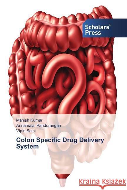 Colon Specific Drug Delivery System Kumar, Manish; Pandurangan, Annamalai; Saini, Vipin 9786202309837 Scholar's Press