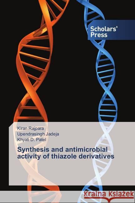 Synthesis and antimicrobial activity of thiazole derivatives Rajpara, Kiran; Jadeja, Upendrasingh; Patel, Khyati D. 9786202309844 Scholar's Press