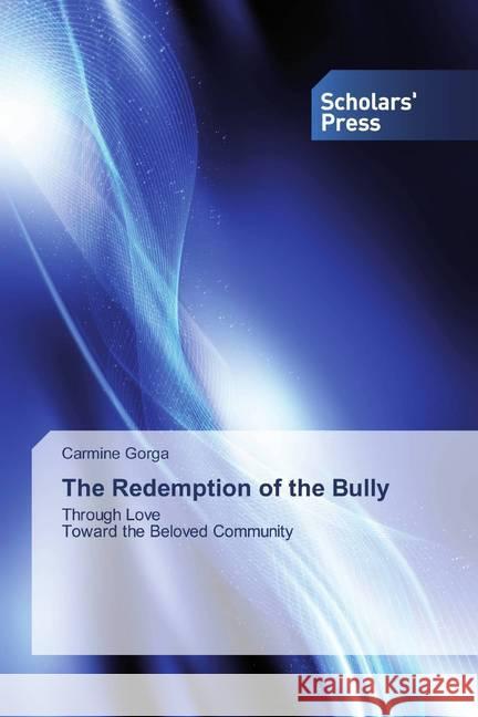 The Redemption of the Bully : Through Love Toward the Beloved Community Gorga, Carmine 9786202309868