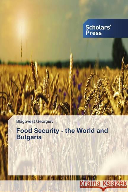 Food Security - the World and Bulgaria Georgiev, Blagovest 9786202309882 Scholar's Press