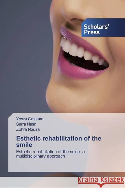 Esthetic rehabilitation of the smile : Esthetic rehabilitation of the smile: a multidisciplinary approach Gassara, Yosra; Nasri, Sarra; Nouira, Zohra 9786202309912