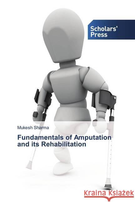 Fundamentals of Amputation and its Rehabilitation Sharma, Mukesh 9786202310017