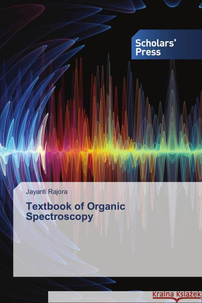 Textbook of Organic Spectroscopy Rajora, Jayanti 9786202310147