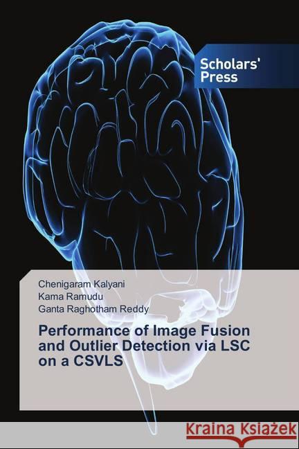Performance of Image Fusion and Outlier Detection via LSC on a CSVLS Kalyani, Chenigaram; Ramudu, Kama; Raghotham Reddy, Ganta 9786202310154 Scholar's Press