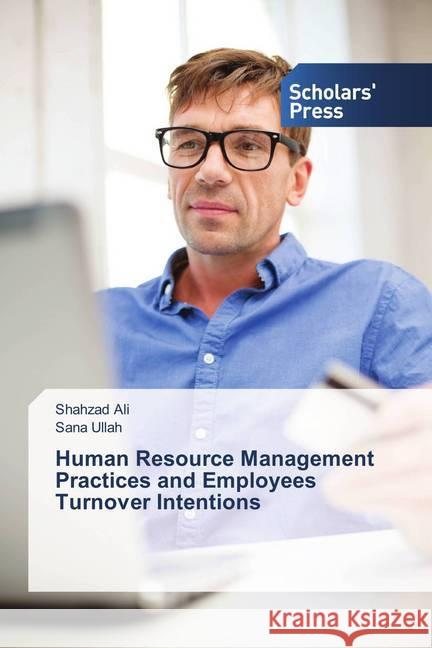 Human Resource Management Practices and Employees Turnover Intentions Ali, Shahzad; Ullah, Sana 9786202310277 Scholar's Press