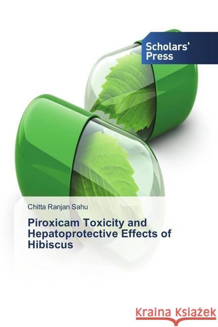 Piroxicam Toxicity and Hepatoprotective Effects of Hibiscus Sahu, Chitta Ranjan 9786202310451