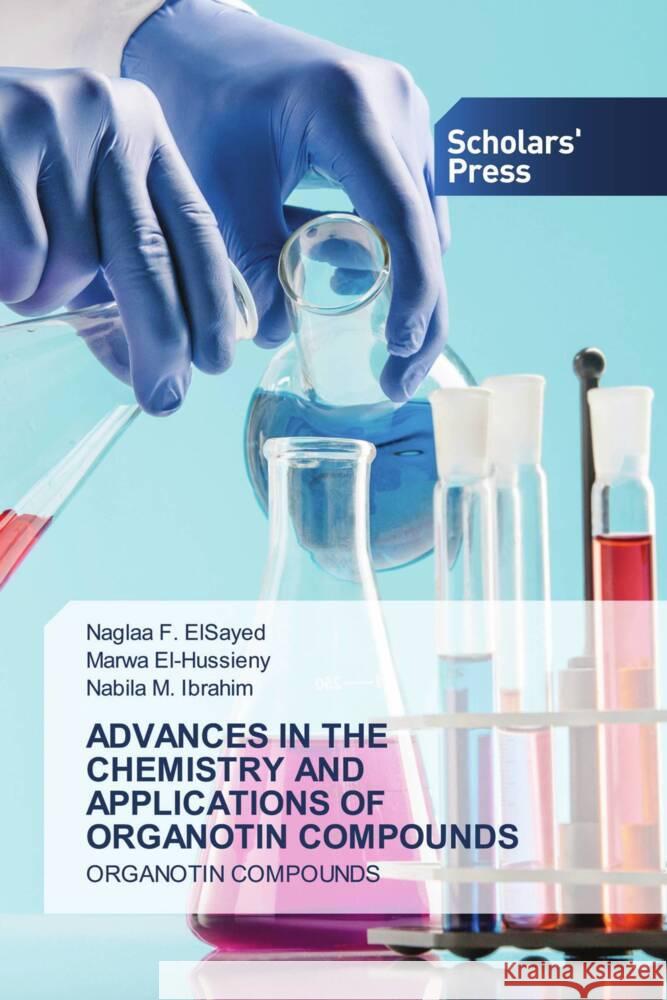 ADVANCES IN THE CHEMISTRY AND APPLICATIONS OF ORGANOTIN COMPOUNDS F. ElSayed, Naglaa, El-Hussieny, Marwa, M. Ibrahim, Nabila 9786202310468