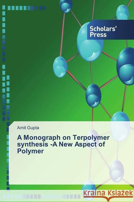 A Monograph on Terpolymer synthesis -A New Aspect of Polymer Gupta, Amit 9786202310529