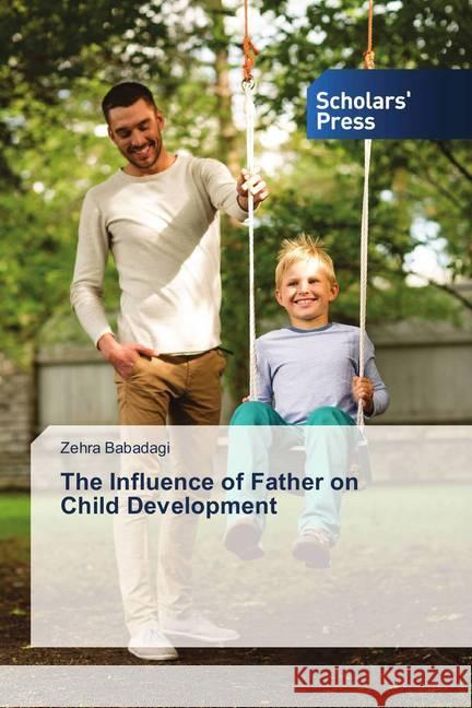 The Influence of Father on Child Development Babadagi, Zehra 9786202310611 Scholar's Press