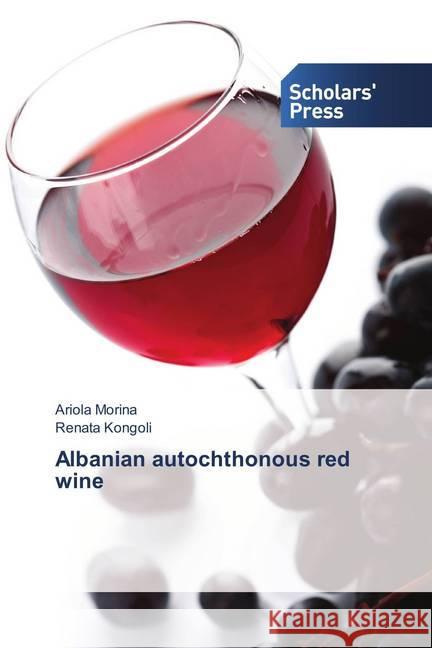 Albanian autochthonous red wine Morina, Ariola; Kongoli, Renata 9786202310659 Scholar's Press