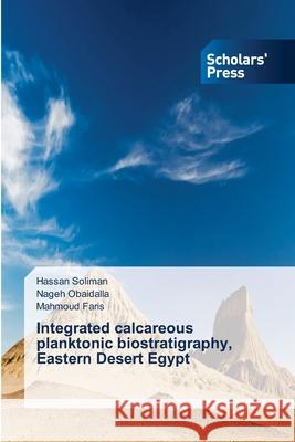 Integrated calcareous planktonic biostratigraphy, Eastern Desert Egypt Hassan Soliman Nageh Obaidalla Mahmoud Faris 9786202311069