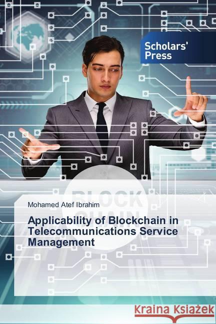 Applicability of Blockchain in Telecommunications Service Management Ibrahim, Mohamed Atef 9786202311410