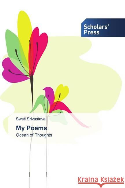 My Poems : Ocean of Thoughts Srivastava, Swati 9786202311847 Scholar's Press