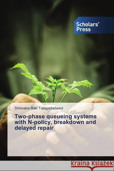 Two-phase queueing systems with N-policy, breakdown and delayed repair Talagadadeevi, Srinivasa Rao 9786202312202 Scholar's Press