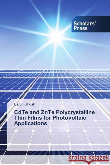 CdTe and ZnTe Polycrystalline Thin Films for Photovoltaic Applications Ghosh, Barun 9786202312486 Scholar's Press