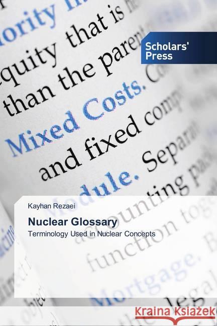 Nuclear Glossary : Terminology Used in Nuclear Concepts Rezaei, Kayhan 9786202312769 Scholar's Press