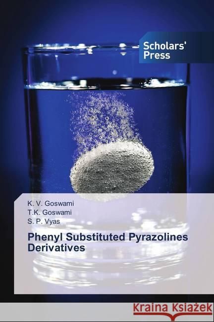 Phenyl Substituted Pyrazolines Derivatives Goswami, K. V.; Goswami, T.K.; Vyas, S. P. 9786202312820 Scholar's Press