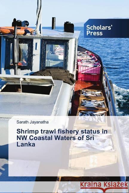 Shrimp trawl fishery status in NW Coastal Waters of Sri Lanka Jayanatha, Sarath 9786202312950