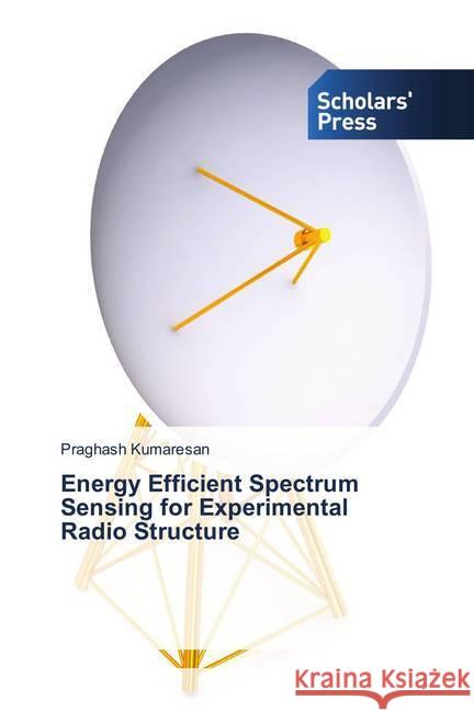 Energy Efficient Spectrum Sensing for Experimental Radio Structure Kumaresan, Praghash 9786202313063