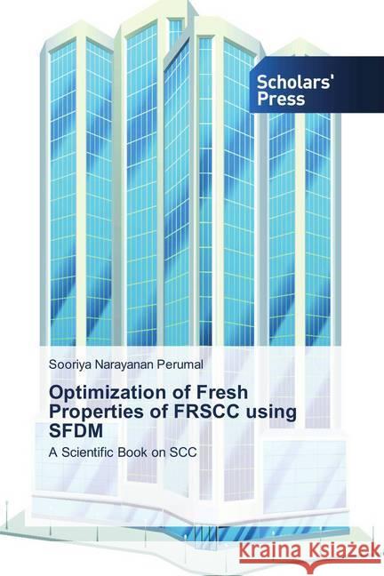 Optimization of Fresh Properties of FRSCC using SFDM : A Scientific Book on SCC Perumal, Sooriya Narayanan 9786202313100 Scholar's Press