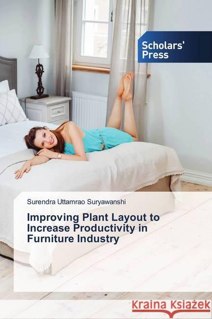 Improving Plant Layout to Increase Productivity in Furniture Industry Uttamrao Suryawanshi, Surendra 9786202313124 Scholar's Press