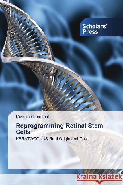 Reprogramming Retinal Stem Cells : KERATOCONUS Real Origin and Cure Lombardi, Massimo 9786202313223 Scholar's Press