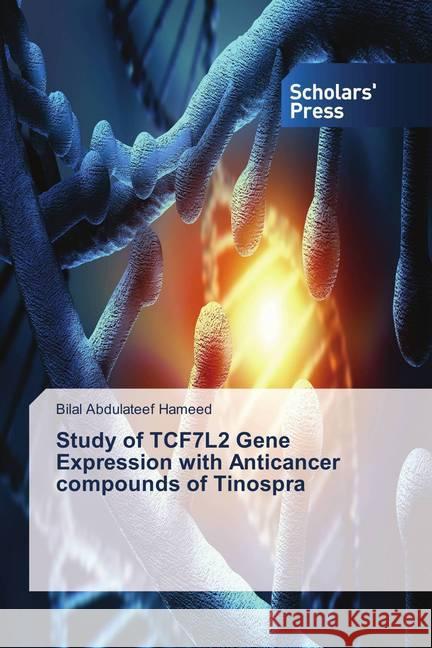 Study of TCF7L2 Gene Expression with Anticancer compounds of Tinospra Abdulateef Hameed, Bilal 9786202313261 Scholar's Press