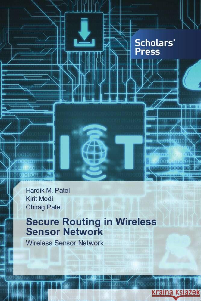 Secure Routing in Wireless Sensor Network Patel, Hardik M., Modi, Kirit, Patel, Chirag 9786202313308