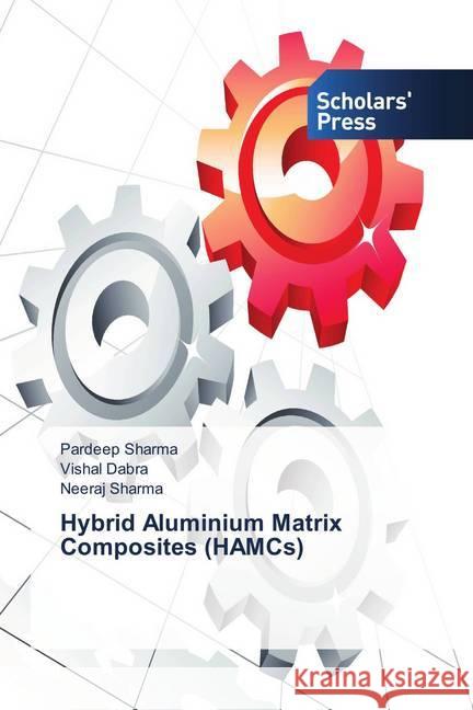 Hybrid Aluminium Matrix Composites (HAMCs) Sharma, Pardeep; Dabra, Vishal; Sharma, Neeraj 9786202313315