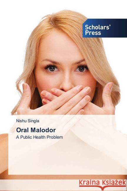 Oral Malodor : A Public Health Problem Singla, Nishu 9786202313391 Scholar's Press