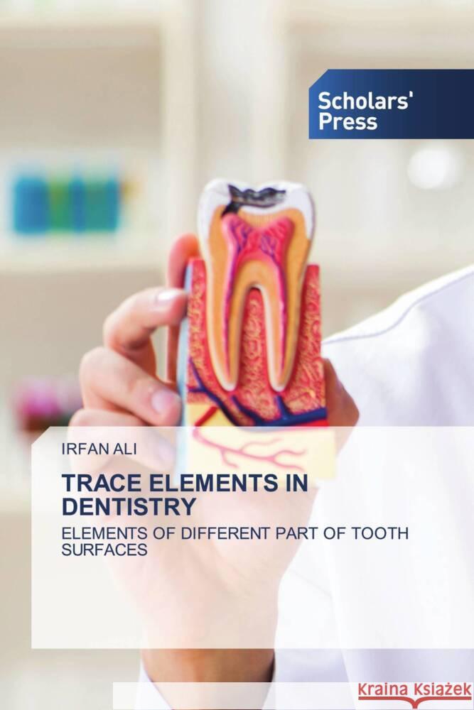 TRACE ELEMENTS IN DENTISTRY Ali, Irfan 9786202313438 Scholars' Press