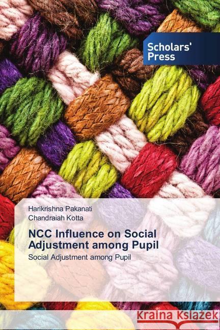 NCC Influence on Social Adjustment among Pupil : Social Adjustment among Pupil Pakanati, Harikrishna; Kotta, Chandraiah 9786202313452