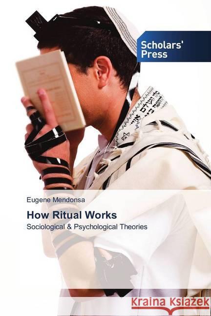 How Ritual Works : Sociological & Psychological Theories Mendonsa, Eugene 9786202314022