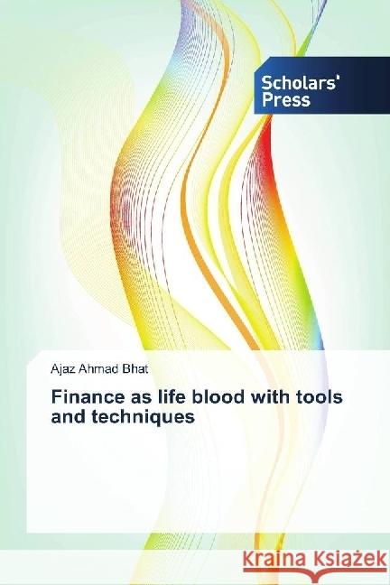 Finance as life blood with tools and techniques Bhat, Ajaz Ahmad 9786202314183