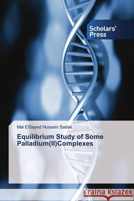 Equilibrium Study of Some Palladium(II)Complexes ElSayed Hussein Sadek, Mai 9786202314268